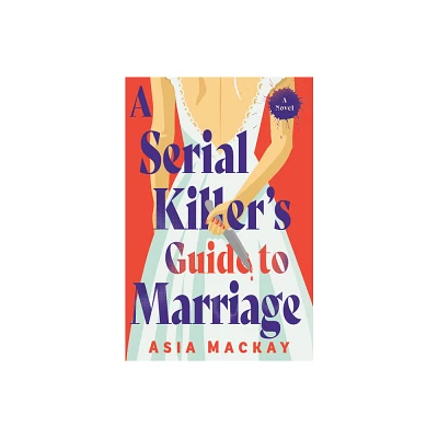 A Serial Killers Guide to Marriage - by Asia MacKay (Hardcover)