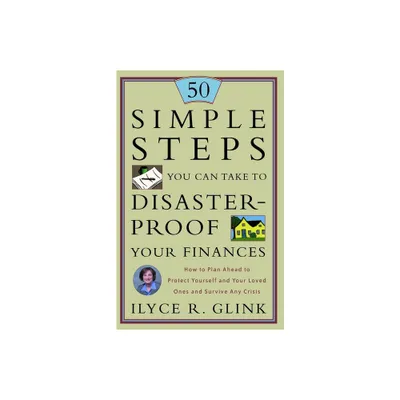 50 Simple Steps You Can Take to Disaster-Proof Your Finances - by Ilyce R Glink (Paperback)