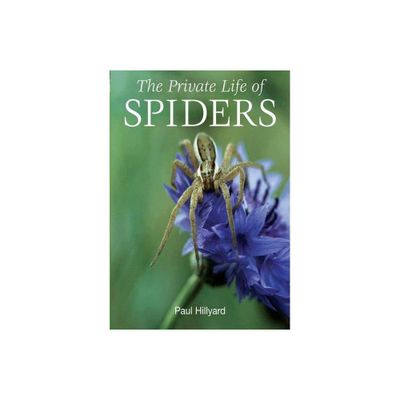 The Private Life of Spiders - by Paul Hillyard (Paperback)