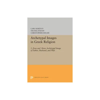 Archetypal Images in Greek Religion - by Carl Kernyi (Hardcover)