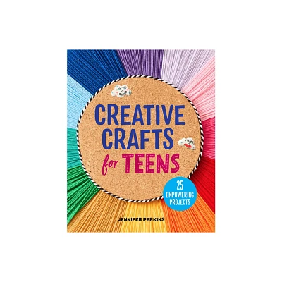 Creative Crafts for Teens - by Jennifer Perkins (Paperback)