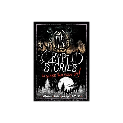 Cryptid Stories to Scare Your Socks Off! - by Michael Dahl & Megan Atwood & Benjamin Harper & Laurie S Sutton (Hardcover)