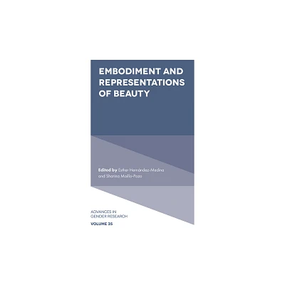 Embodiment and Representations of Beauty - (Advances in Gender Research) by Esther Hernndez-Medina & Sharina Mallo-Pozo (Hardcover)