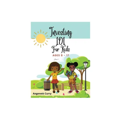 Investing 101 For Kids - by Angenett Curry (Paperback)