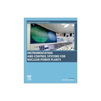 Instrumentation and Control Systems for Nuclear Power Plants - (Woodhead Publishing Energy) by Mauro Cappelli (Paperback)