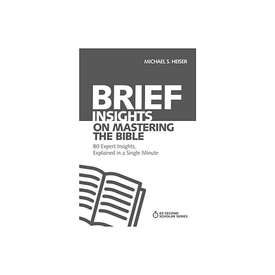 Brief Insights on Mastering the Bible - (60-Second Scholar) by Michael S Heiser (Paperback)