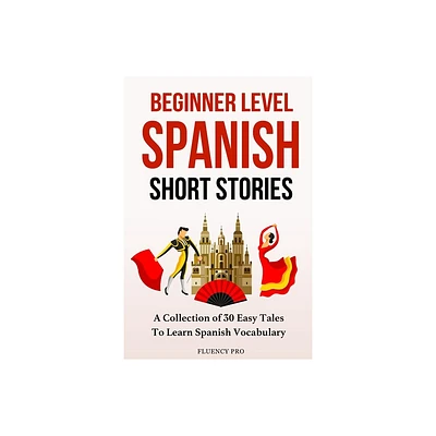 Beginner Level Spanish Short Stories - by Fluency Pro (Paperback)