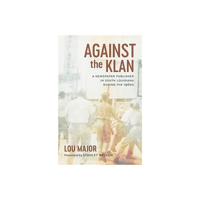 Against the Klan - (Media and Public Affairs) by Lou Major (Hardcover)