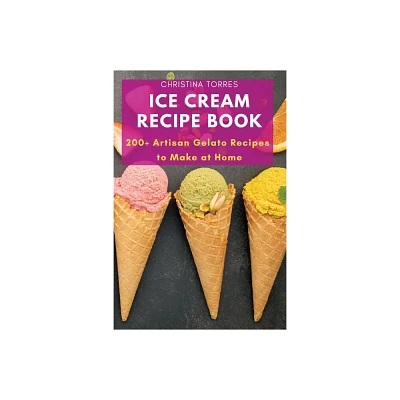 Ice Cream Recipe Book - by Christina Torres (Paperback)