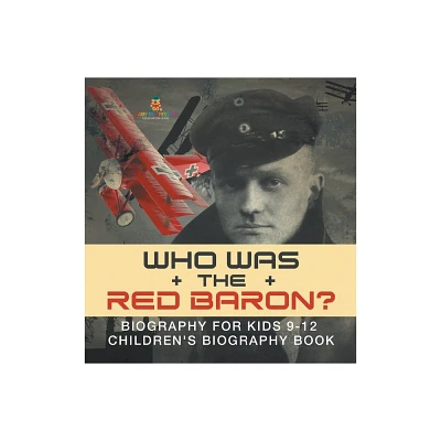 Who Was the Red Baron? Biography for Kids 9-12 Childrens Biography Book - by Baby Professor (Hardcover)