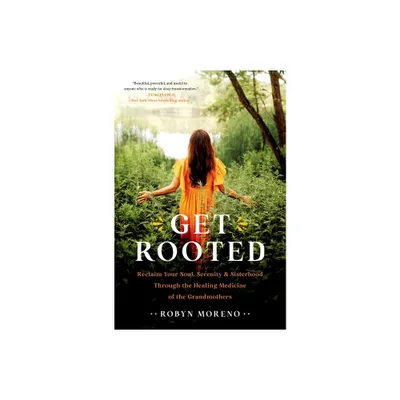 Get Rooted - by Robyn Moreno (Hardcover)