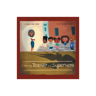 I think my Teacher Is a Superhero - by Crystal Cobb Collier (Paperback)