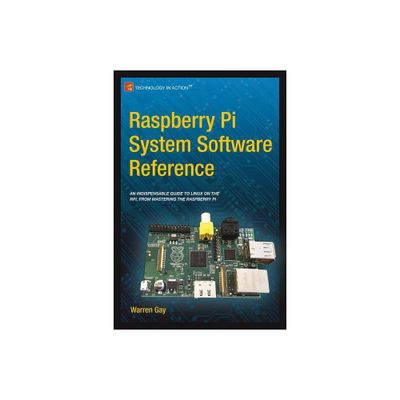 Raspberry Pi System Software Reference - by Warren Gay (Paperback)