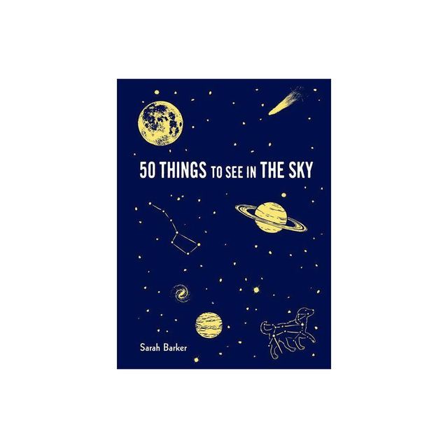 50 Things to See in the Sky - by Sarah Barker (Hardcover)