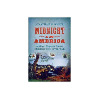 Midnight in America - (Civil War America) by Jonathan W White (Paperback)