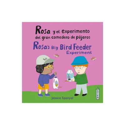 Rosa Y El Experimento del Gran Comedero de Pjaros/Rosas Big Bird Feeder Experiment - (El Taller de Rosa/Rosas Workshop) by Jessica Spanyol