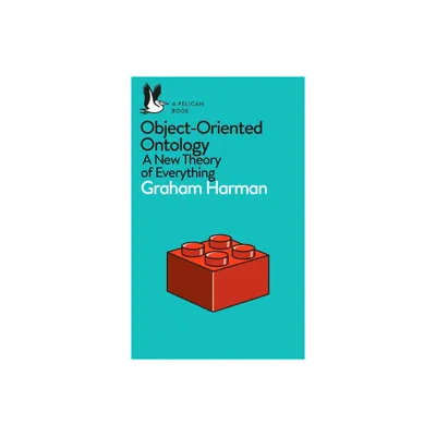 A Pelican Book: Object-Oriented Ontology - by Graham Harman (Paperback)