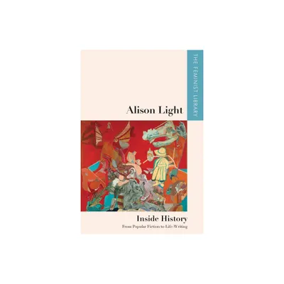 Alison Light - Inside History - (Feminist Library: Essays in Cultural Criticism) (Paperback)