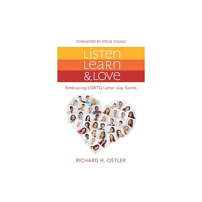 Listen, Learn, and Love: Embracing LGBTQ Latter-Day Saints - by Richard Ostler (Paperback)