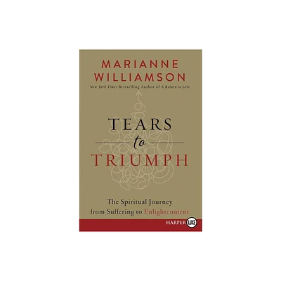 Tears to Triumph LP - Large Print by Marianne Williamson (Paperback)