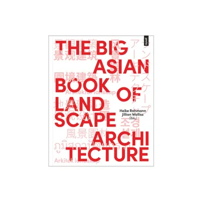 The Big Asian Book of Landscape Architecture - by Heike Rahmann & Jillian Walliss (Paperback)