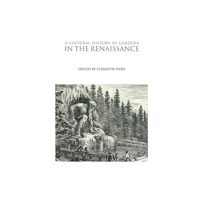 A Cultural History of Gardens in the Renaissance - (Cultural Histories) by Elizabeth Hyde (Paperback)