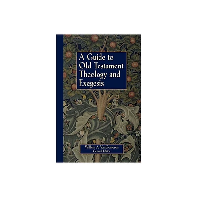 A Guide to Old Testament Theology and Exegesis - by Willem A Vangemeren (Paperback)