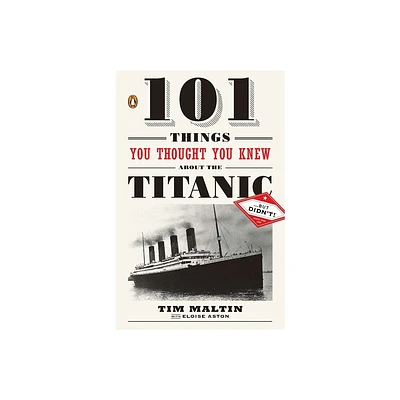 101 Things You Thought You Knew about the Titanic . . . but Didnt! - by Tim Maltin & Eloise Aston (Paperback)