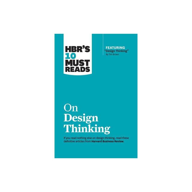 Hbrs 10 Must Reads on Design Thinking (with Featured Article Design Thinking by Tim Brown) - (HBRs 10 Must Reads) (Paperback)