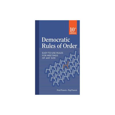 Democratic Rules of Order - 10th Edition by Peg Francis & Fred Francis (Paperback)