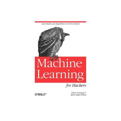 Machine Learning for Hackers - by Drew Conway & John Myles White (Paperback)