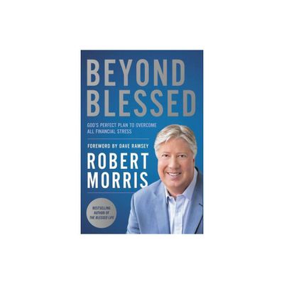 Beyond Blessed - by Robert Morris (Paperback)