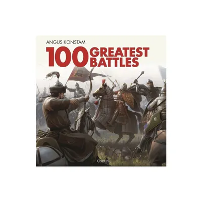 100 Greatest Battles - by Angus Konstam (Hardcover)