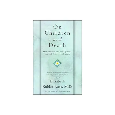 On Children and Death - by Elisabeth Kbler-Ross (Paperback)