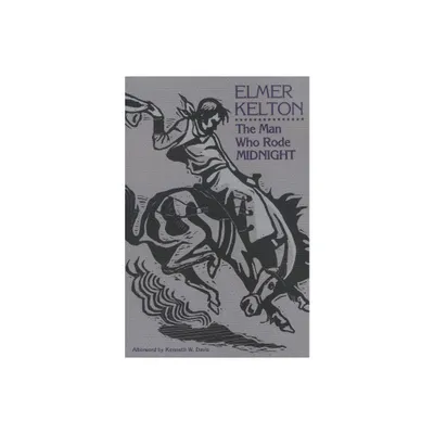 The Man Who Rode Midnight - (Texas Tradition) by Elmer Kelton (Paperback)