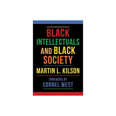 Black Intellectuals and Black Society - by Martin L Kilson (Hardcover)