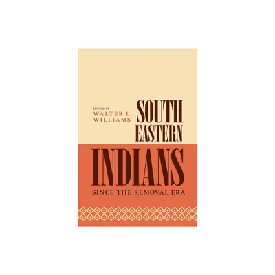 Southeastern Indians Since the Removal Era - by Walter L Williams (Paperback)