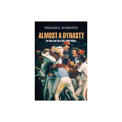 Almost a Dynasty - by William C Kashatus (Paperback)