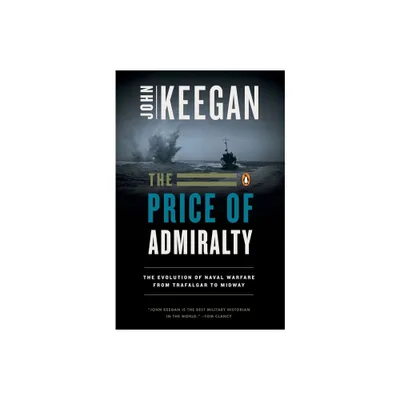 The Price of Admiralty - by John Keegan (Paperback)