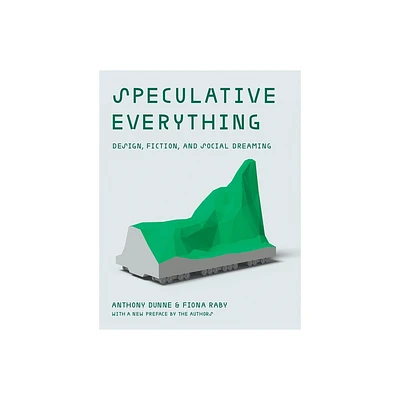 Speculative Everything, with a New Preface by the Authors - by Anthony Dunne & Fiona Raby (Paperback)