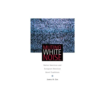 Muting White Noise - (American Indian Literature and Critical Studies) by James Cox (Paperback)