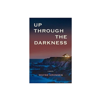 Up Through the Darkness - by Wayne Aronsen (Paperback)