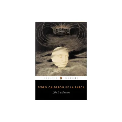 Life Is a Dream - (Penguin Classics) Annotated by Pedro Calderon De La Barca (Paperback)