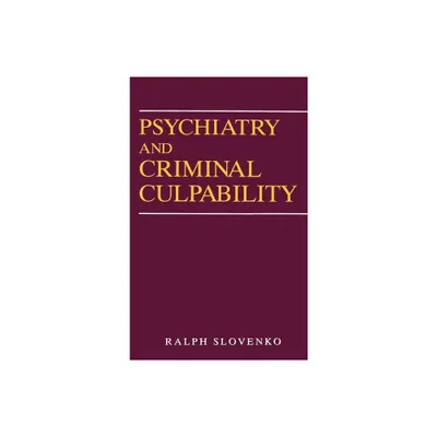 Psychiatry and Criminal Culpability - by Ralph Slovenko (Hardcover)