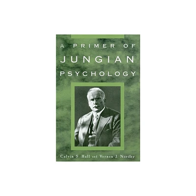 A Primer of Jungian Psychology - by Calvin S Hall & Vernon J Nordby (Paperback)