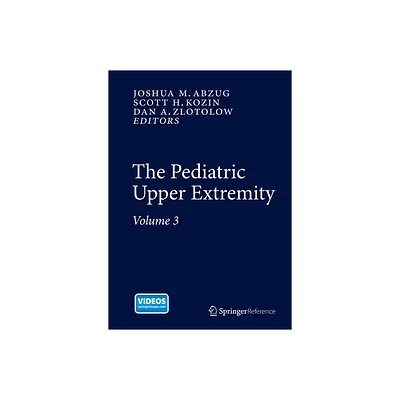 The Pediatric Upper Extremity - by Joshua M Abzug & Scott H Kozin & Dan A Zlotolow (Hardcover)