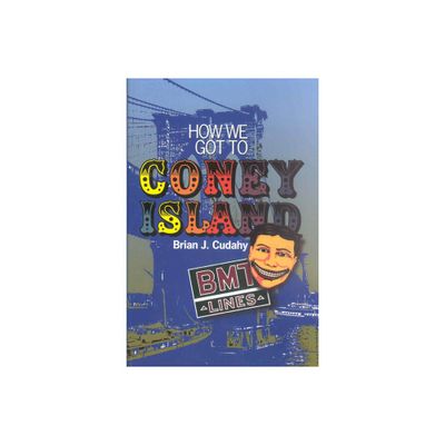 How We Got to Coney Island - by Brian J Cudahy (Paperback)