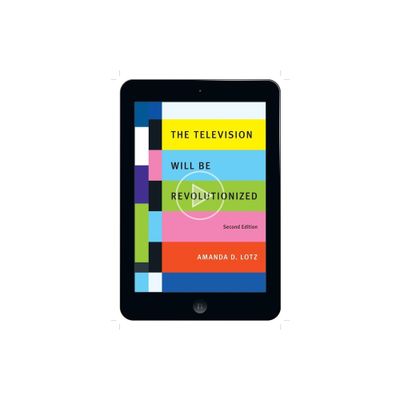 The Television Will Be Revolutionized, Second Edition - 2nd Edition by Amanda D Lotz (Paperback)