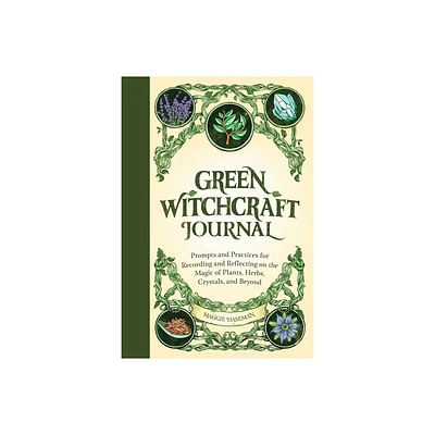 Green Witchcraft Journal - (Practicing Green Witchcraft) by Maggie Haseman (Paperback)