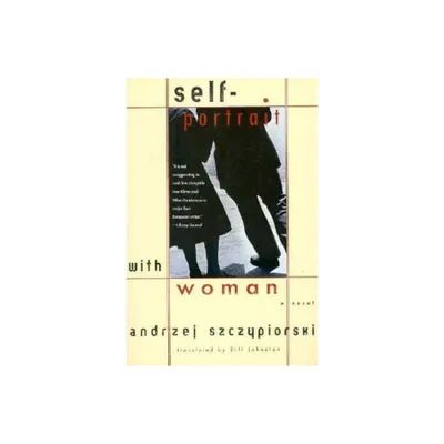 Self-Portrait with Woman - (Andrze Szczypiorski) by Andrzej Szczypiorski & Andrzej Szczpiorski (Paperback)